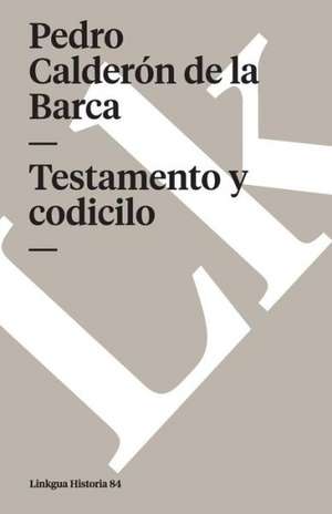 Testamento y Codicilo: Fragmentos de la Austriada de Pedro Calderón de la Barca