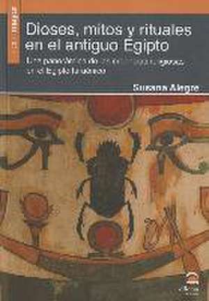 Dioses, mitos y rituales en el antiguo Egipto : una panorámica de las creencias religiosas en el Egipto faraónico de Susana Alegre García