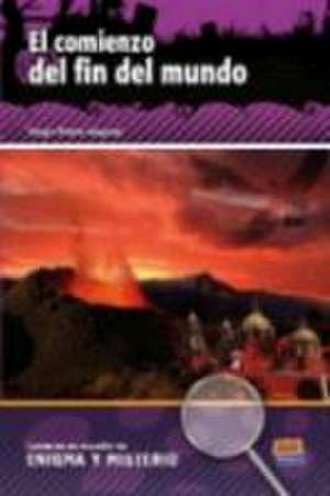 Lecturas En Español de Enigma Y Misterio A2/B1 El Comienzo del Fin del Mundo de Sergio Reyes Angona