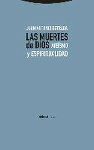 Las muertes de Dios : ateísmo y espiritualidad de Juan Antonio Estrada