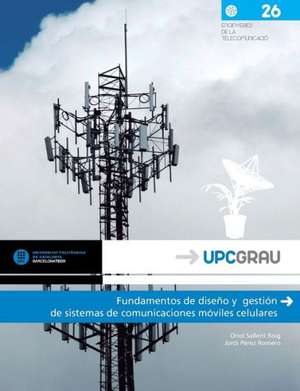 Fundamentos de Diseno y Gestion de Sistemas de Comunicaciones Moviles Celulares de Oriol Sallent Roig