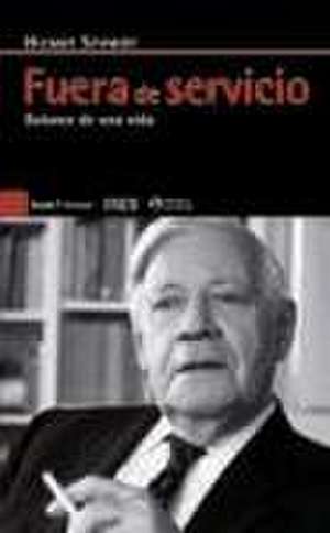 Fuera de servicio : balance de una vida de Helmut Schmidt