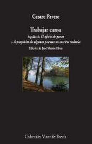 Trabajar cansa ; El oficio de poeta ; A propósito de algunos poemas no escritos todavía de Cesare Pavese