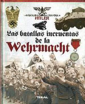 Las batallas incruentas de la Wehrmacht de Carlos Caballero Jurado