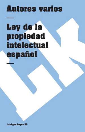 Ley de la Propiedad Intelectual Espanola: Seleccion de Author Autores varios