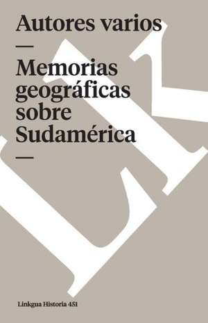 Memorias Geograficas Sobre Latinoamerica de J. Sourryere De Souillac