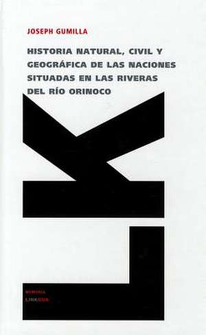 Historia Natural: Civil y Geografica de las Naciones Situadas en las Riveras del Rio Orinoco de José Gumilla