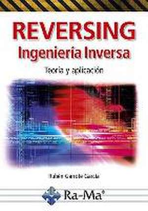 Reversing, ingeniería inversa : teoría y aplicación de Rubén Garrote García