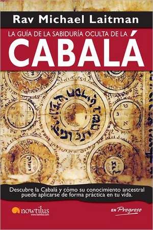 Guia de la Sabiduria Oculta de la Cabala = A Guide the Hidden Wisdom of Kabbalah de Michael Laitman