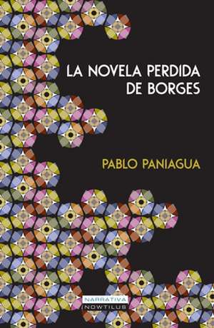 La Novela Perdida de Borges de Pablo Paniagua