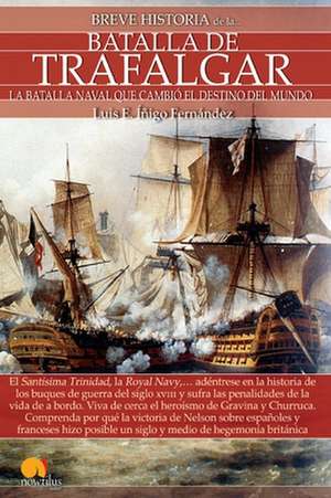 Breve Historia de La Batalla de Trafalgar de Luis E. Inigo Fernandez