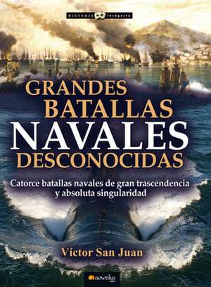 Grandes Batallas Navales Desconocidas de Víctor San Juan