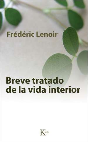 Breve Tratado de la Vida Interior = Brief Treatment of the Inner Life de Frederic Lenoir