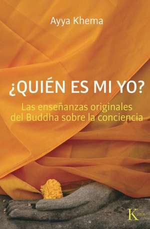 ?Quien Es Mi Yo?: Las Ensenanzas Originales del Buddha Sobre la Conciencia = Who Is My Self? de Ayya Khema