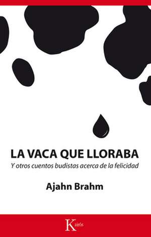 La Vaca Que Lloraba: Y Otros Cuentos Budistas Acerca de La Felicidad