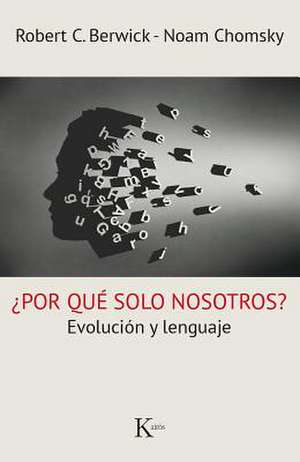 ¿Por Qué Solo Nosotros?: Evolución Y Lenguaje de Robert C. Berwick