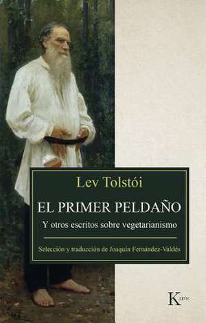 El Primer Peldaño: Y Otros Escritos Sobre Vegetarianismo de Lev Tolstói