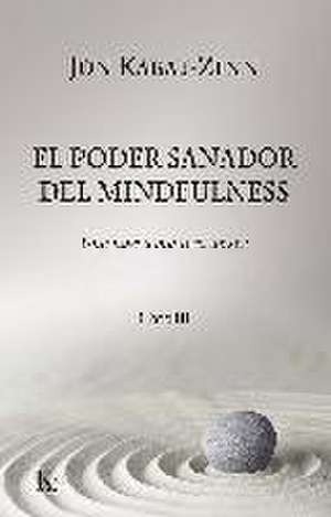 El poder sanador del mindfulness : una nueva manera de ser III de Jon Kabat-Zinn