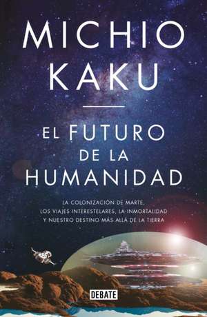 El Futuro de la Humanidad / The Future of Humanity de Michio Kaku