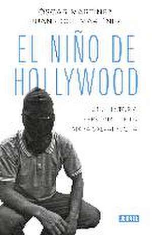 El niño de Hollywood : una historia personal de la Mara Salvatrucha de Óscar Martínez