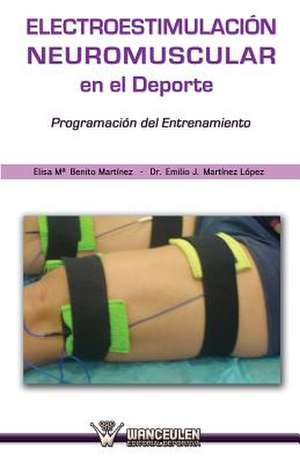 Electroestimulacion Neuromuscular En El DePorte: Programacion del Entrenamiento de Elisa María Benito Martínez