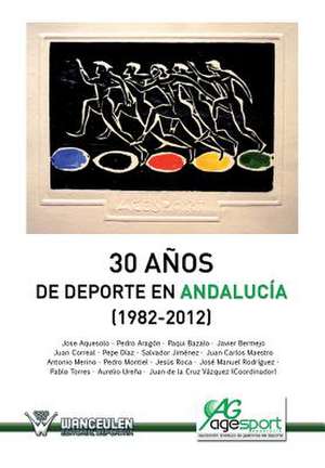 30 Anos del DePorte En Andalucia (1982-2012): Analisis de Las Acciones Tecnico-Tacticas (Sobox) de Juan de la Cruz . . . [et al. ] Vázquez Pérez