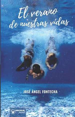 El verano de nuestras vidas de Jose Angel Fontecha