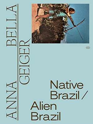 Anna Bella Geiger: Native Brazil/Alien Brazil de Adriano Pedrosa