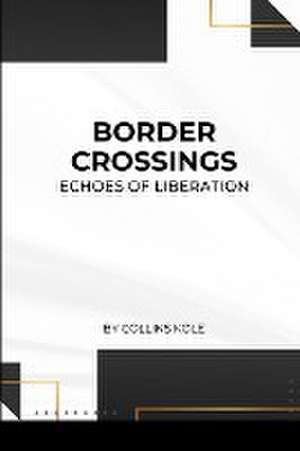 Border Crossings de Kole Collins