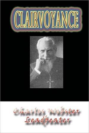 Clairvoyance: The Special and General Theory de Charles Webster Leadbeater