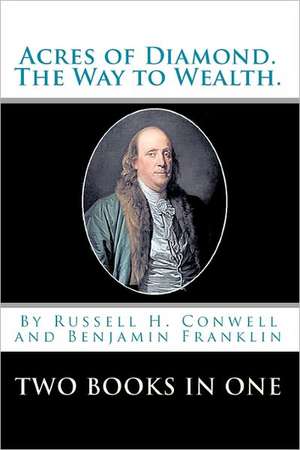 Acres of Diamond.: The Way to Wealth. Two Books in One de Russell H. Conwell