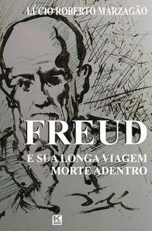 Freud E Sua Longa Viagem Morte Adentro de Marzagao, Lucio Roberto