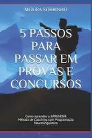 5 Passos para Passar em Provas e Concursos de Moura Sobrinho