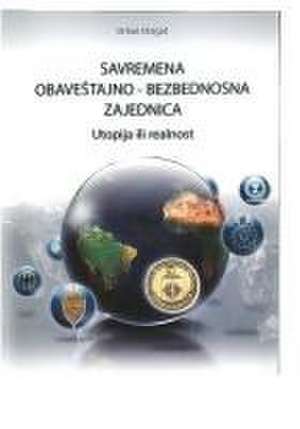 Savremena Obavestajno-Bezbednosna Zajednica: Utopija Ili Realnost de Orhan Dragas