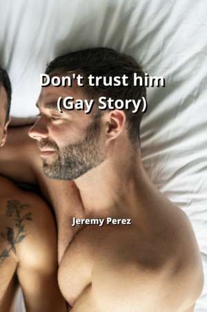 Don't trust him (Gay Story) de Jeremy Perez