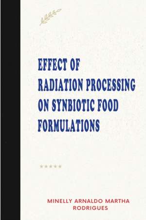 Effect of Radiation Processing on Synbiotic Food Formulations de Minelly Arnaldo Martha Rodrigues