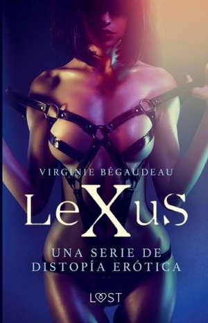 LeXuS - una serie de distopía erótica de Virginie Bégaudeau