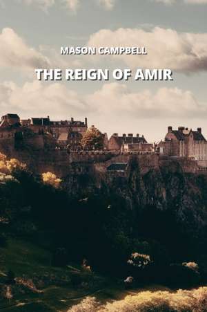 THE REIGN OF AMIR de Mason Campbell