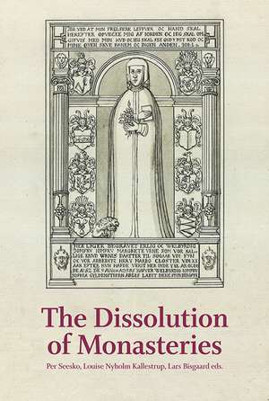 The Dissolution of Monasteries: The Case of Denmark in a Regional Perspective de Per Seesko