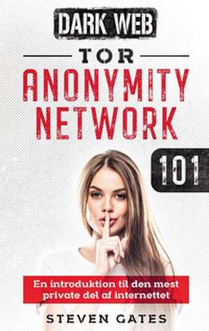 Tor Anonymity Network 101 de Steven Gates