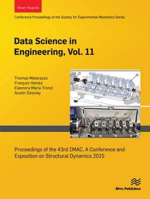 Data Science in Engineering, Vol. 11: Proceedings of the 43rd IMAC, A Conference and Exposition on Structural Dynamics 2025 de Thomas Matarazzo