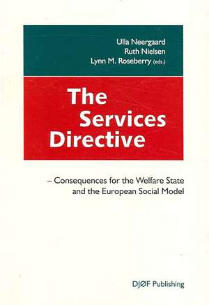 The Services Directive: Consequences for the Welfare State and the European Social Model de Ulla Neergaard