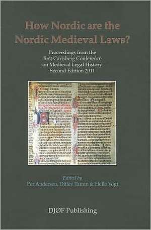 How Nordic Are the Nordic Medieval Laws?: Proceedings from the First Carlsberg Conference on Medieval Legal History (Second Edition) de Andersen