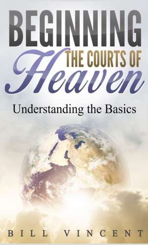 Beginning the Courts of Heaven (Pocket Size) de Bill Vincent