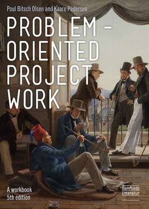 Problem-oriented Project Work: A Workbook de Poul Bitsch Olsen