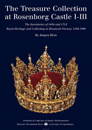 The Treasure Collection at Rosenborg Castle: The Inventories of 1696 and 1718 de Jørgen Hein