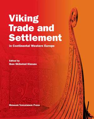 Viking Trade and Settlement in Continental Western Europe de Iben Skibsted Klæsøe