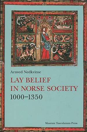 Lay Belief in Norse Society 1000-1350 de Arnved Nedkvitne