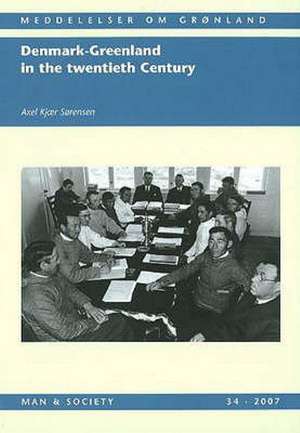 Denmark-Greenland in the Twentieth Century de Axel Kjær Sørensen