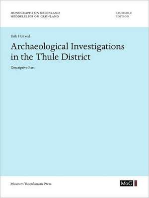 Archaeological Investigations in the Thule District. Descriptive Part. de Erik Holtved